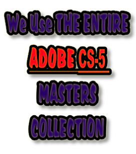 We Use THE ENTIRE 
ADOBE CS-5 
MASTERS 
COLLECTION